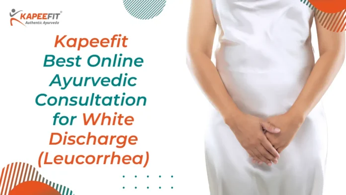 Kapeefit Best Online Ayurvedic Consultation for White Discharge (Leucorrhea)