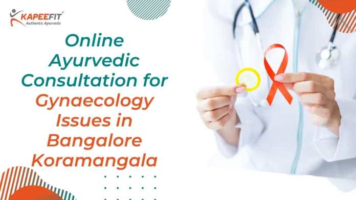 Online Ayurvedic Consultation for Gynaecology in Bangalore Koramangala