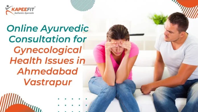 Online Ayurvedic Consultation for Gynecological Health Issues in Ahmedabad Vastrapur