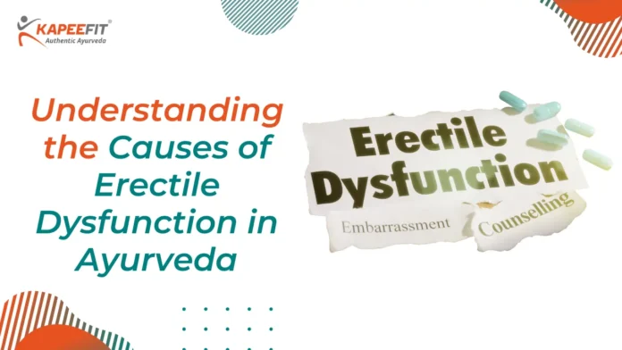 Understanding the Causes of Erectile Dysfunction in Ayurveda